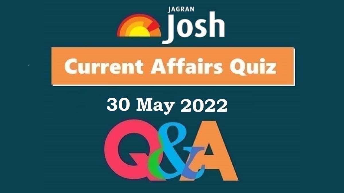 Current Affairs Daily Quiz: 30 May 2022